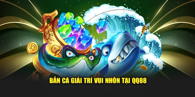 QQ88 Money 🎖️ Trang chủ QQ88 chính thức | Đăng ký, Đăng nhập 16 Bắn cá giải trí vui nhôn tại QQ88
